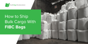 How to Ship Bulk Cargo With FIBC Bags