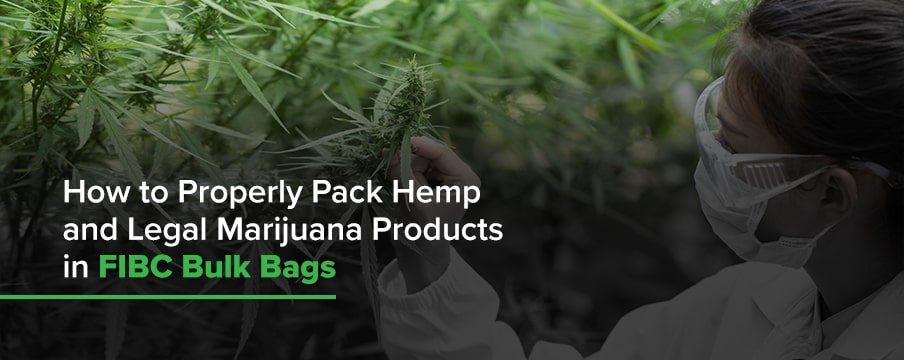 How to Properly Pack Hemp and Legal Marijuana Products in FIBC Bulk Bags
