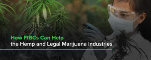 How FIBCs Can Help the Hemp and Legal Marijuana Industries