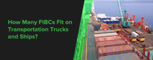 How Many FIBCs Fit on Transportation Trucks & Ships