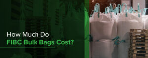 How Much Do FIBC Bulk Bags Cost